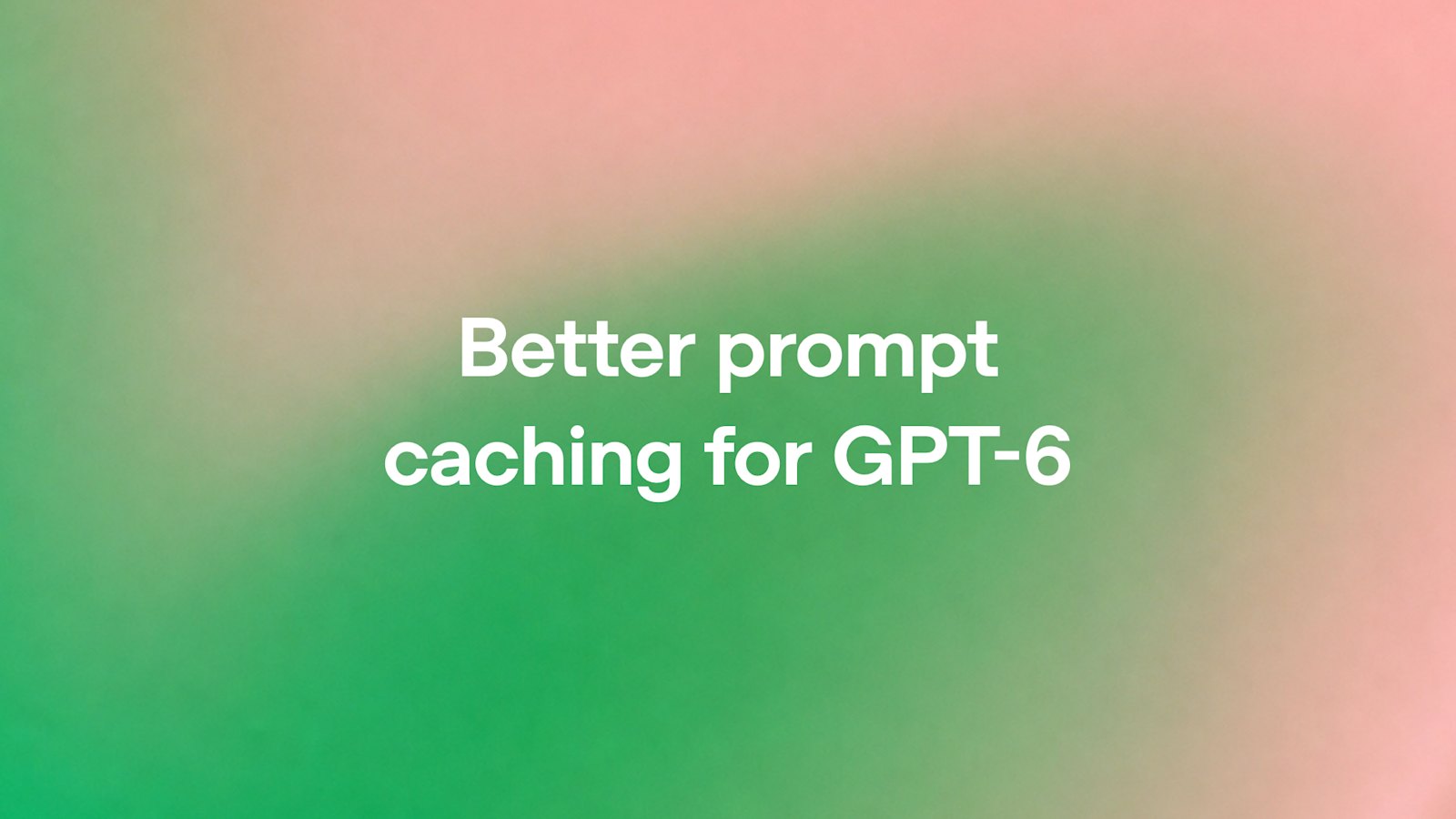 OpenAI launches improved prompt caching for the GPT-6 family